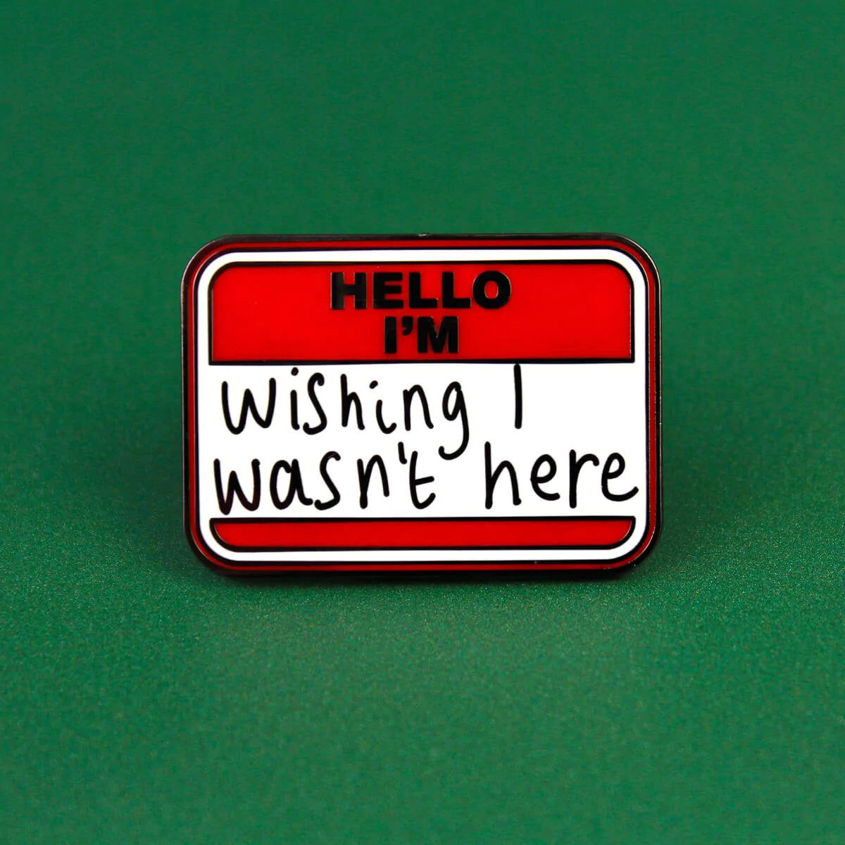 Hello, I'm Wishing I Wasn't Here! Enamel Pin