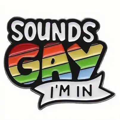 "Sounds Gay I'm In" Enamel Pin