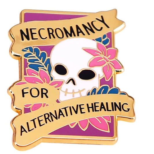 "Necromancy... For Alternative Healing" Enamel Pin