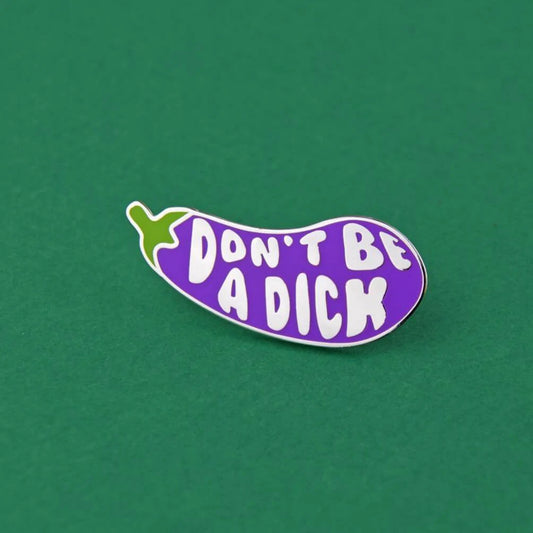 Don't Be a Dick! Enamel Pin